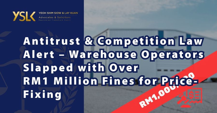Select Antitrust & Competition Law Alert – Warehouse Operators Slapped with Over RM1 Million Fines for Price-Fixing Antitrust & Competition Law Alert – Warehouse Operators Slapped with Over RM1 Million Fines for Price-Fixing
